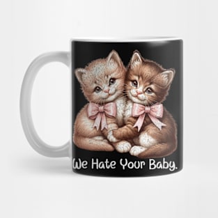 We Hate Your Baby Vintage Sassy Cat Kittens Sarcastic Mug